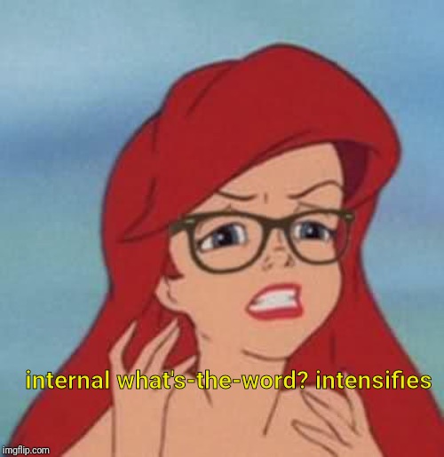 Hipster Ariel | internal what's-the-word? intensifies | image tagged in memes,hipster ariel | made w/ Imgflip meme maker