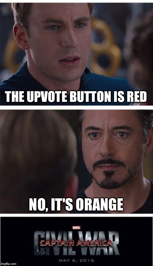 Marvel Civil War 1 Meme | THE UPVOTE BUTTON IS RED; NO, IT'S ORANGE | image tagged in memes,marvel civil war 1 | made w/ Imgflip meme maker