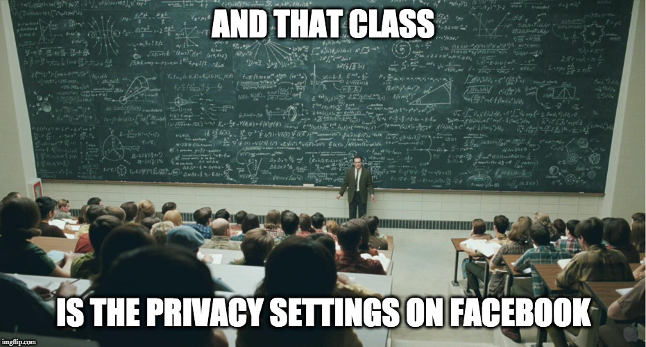 and that, class,... | AND THAT CLASS; IS THE PRIVACY SETTINGS ON FACEBOOK | image tagged in and that class | made w/ Imgflip meme maker