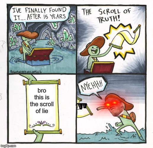 The Scroll Of Truth Meme | bro this is the scroll of lie | image tagged in memes,the scroll of truth | made w/ Imgflip meme maker