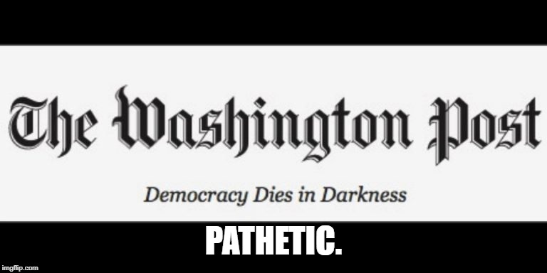 Washington Post  | PATHETIC. | image tagged in washington post | made w/ Imgflip meme maker