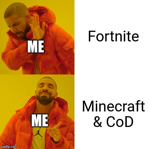 Drake Hotline Bling Meme | Fortnite Minecraft & CoD ME ME | image tagged in memes,drake hotline bling | made w/ Imgflip meme maker