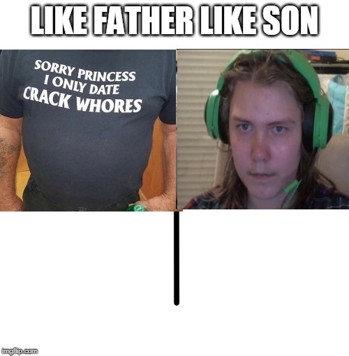 Blank Starter Pack Meme | LIKE FATHER LIKE SON | image tagged in memes,blank starter pack | made w/ Imgflip meme maker