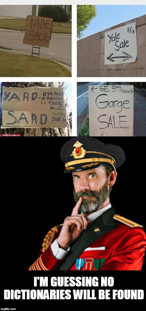 spel* chek* |  I'M GUESSING NO DICTIONARIES WILL BE FOUND | image tagged in captain obvious,fail,yard sale | made w/ Imgflip meme maker