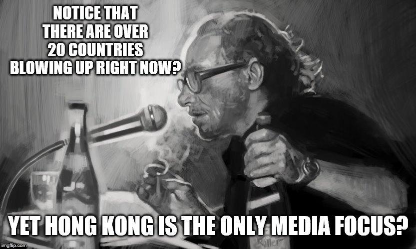 NOTICE THAT THERE ARE OVER 20 COUNTRIES BLOWING UP RIGHT NOW? YET HONG KONG IS THE ONLY MEDIA FOCUS? | made w/ Imgflip meme maker