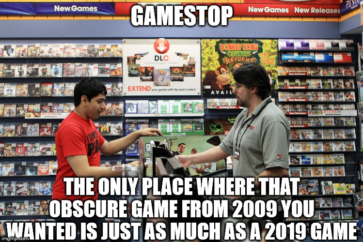 The Simpsons Game for $30? | GAMESTOP; THE ONLY PLACE WHERE THAT OBSCURE GAME FROM 2009 YOU WANTED IS JUST AS MUCH AS A 2019 GAME | image tagged in gamestop,gaming | made w/ Imgflip meme maker