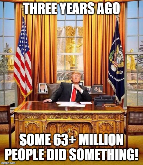 It was a glorious night! |  THREE YEARS AGO; SOME 63+ MILLION PEOPLE DID SOMETHING! | image tagged in president trump,maga,kag,trump 2016 | made w/ Imgflip meme maker