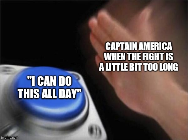 Blank Nut Button | CAPTAIN AMERICA WHEN THE FIGHT IS A LITTLE BIT TOO LONG; "I CAN DO THIS ALL DAY" | image tagged in memes,blank nut button | made w/ Imgflip meme maker