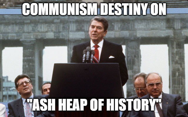 Ronald Reagan Wall | COMMUNISM DESTINY ON; "ASH HEAP OF HISTORY" | image tagged in ronald reagan wall | made w/ Imgflip meme maker