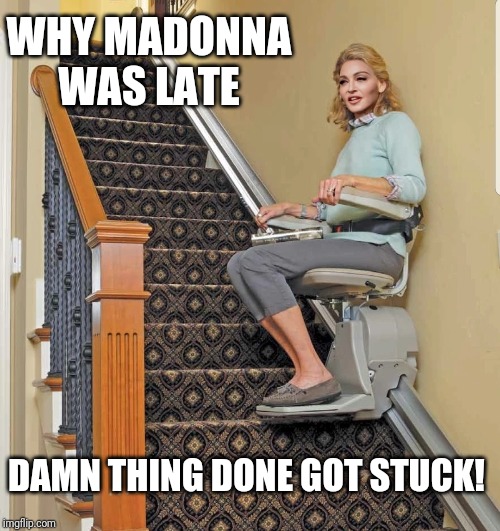 Why Madonna Was Late |  WHY MADONNA WAS LATE; DAMN THING DONE GOT STUCK! | image tagged in madonna,late,funny,face swap,madonna strike a pose | made w/ Imgflip meme maker