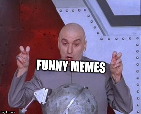 Dr Evil Laser Meme | FUNNY MEMES | image tagged in memes,dr evil laser | made w/ Imgflip meme maker