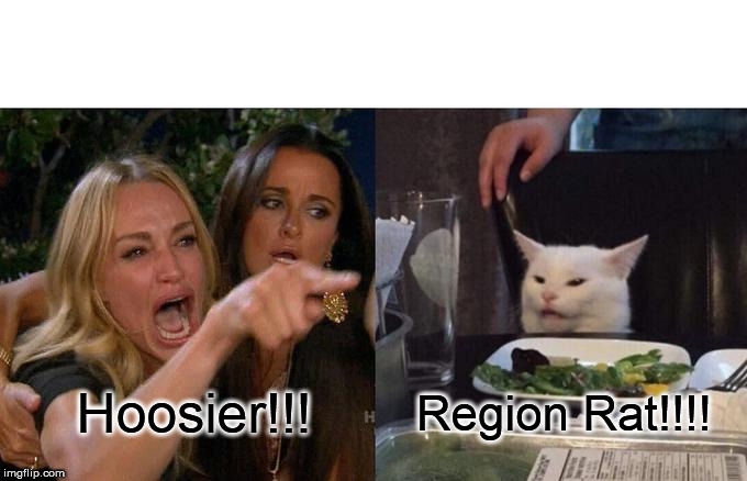 Woman Yelling At Cat | Hoosier!!! Region Rat!!!! | image tagged in memes,woman yelling at cat | made w/ Imgflip meme maker