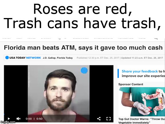 Florida Man Roses are red meme | Roses are red,
Trash cans have trash, | image tagged in roses are red,florida man | made w/ Imgflip meme maker