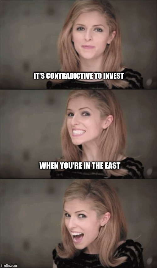 Bad Pun Anna Kendrick | IT'S CONTRADICTIVE TO INVEST; WHEN YOU'RE IN THE EAST | image tagged in memes,bad pun anna kendrick | made w/ Imgflip meme maker