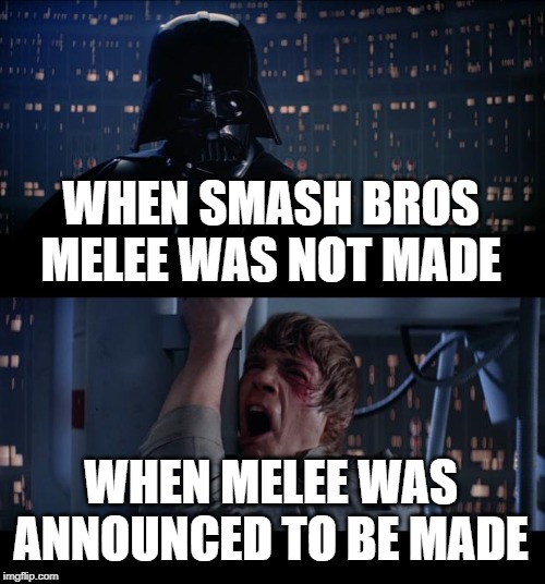 Star Wars No | WHEN SMASH BROS MELEE WAS NOT MADE; WHEN MELEE WAS ANNOUNCED TO BE MADE | image tagged in memes,star wars no | made w/ Imgflip meme maker