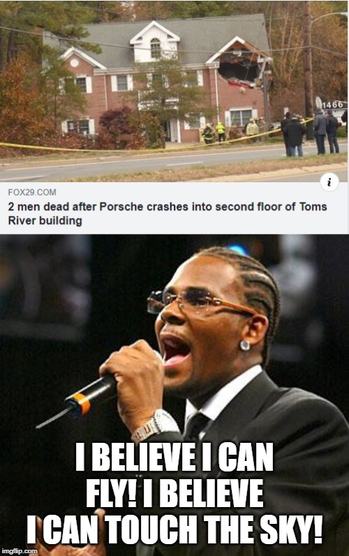 Super Car!!! | I BELIEVE I CAN FLY! I BELIEVE I CAN TOUCH THE SKY! | image tagged in r kelly | made w/ Imgflip meme maker