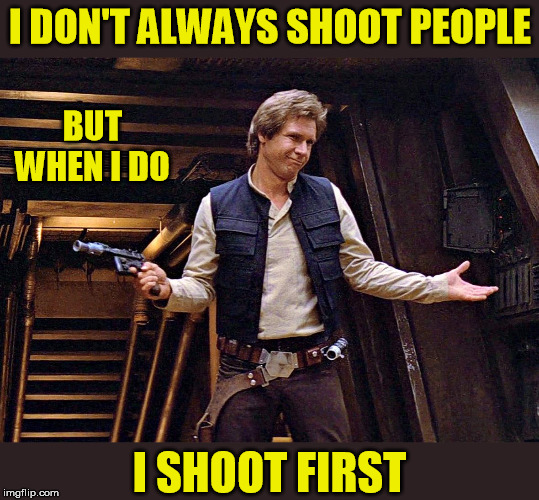 I DON'T ALWAYS SHOOT PEOPLE I SHOOT FIRST BUT WHEN I DO | made w/ Imgflip meme maker