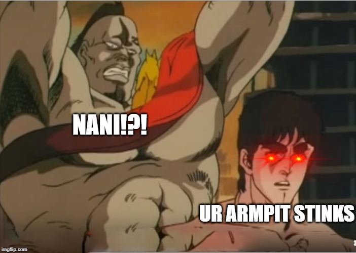 Omae wa | NANI!?! UR ARMPIT STINKS | image tagged in omae wa | made w/ Imgflip meme maker