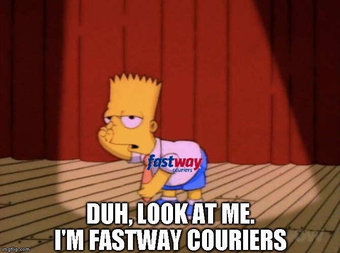 "We are unable to locate your goods. Are you sure you sent them?" | DUH, LOOK AT ME. I'M FASTWAY COURIERS | image tagged in fastway,couriers,australia,suck,shit,delivery | made w/ Imgflip meme maker