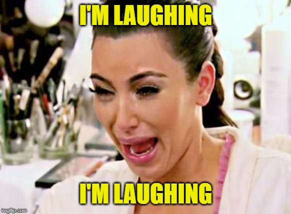 Kim Kardashian | I'M LAUGHING I'M LAUGHING | image tagged in kim kardashian | made w/ Imgflip meme maker