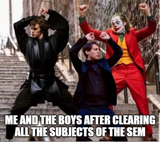 Dancing | ME AND THE BOYS AFTER CLEARING ALL THE SUBJECTS OF THE SEM | image tagged in dancing | made w/ Imgflip meme maker