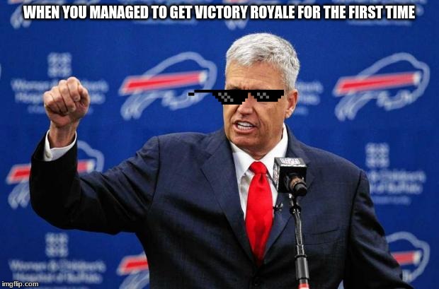 Rex Ryan Buffalo Bills | WHEN YOU MANAGED TO GET VICTORY ROYALE FOR THE FIRST TIME | image tagged in memes,victory royale,deal with it | made w/ Imgflip meme maker