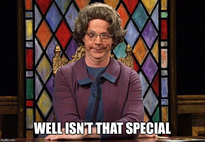 The Church Lady | WELL ISN’T THAT SPECIAL | image tagged in the church lady | made w/ Imgflip meme maker