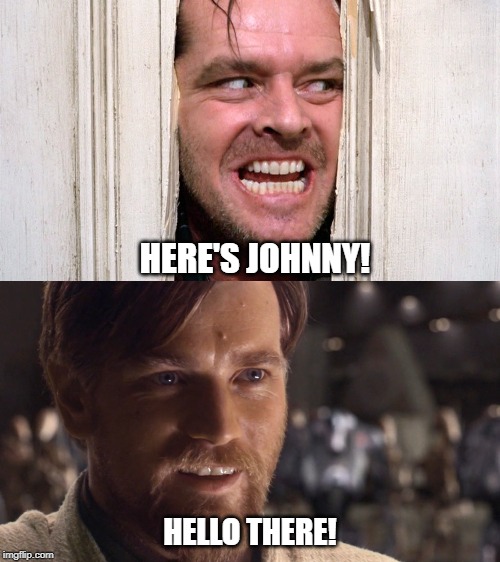 HERE'S JOHNNY! HELLO THERE! | image tagged in the shining,doctor sleep,jack torence,obi wan kenobi | made w/ Imgflip meme maker