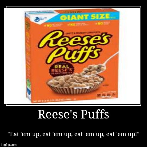 Childhood flashback | image tagged in funny,demotivationals,a box of reese's puffs | made w/ Imgflip demotivational maker