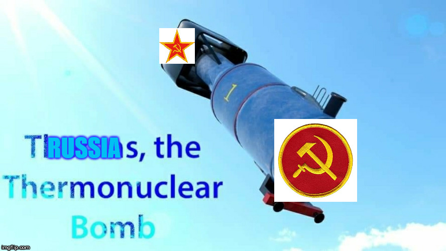 thomas the thermonuclear bomb | RUSSIA | image tagged in thomas the thermonuclear bomb | made w/ Imgflip meme maker
