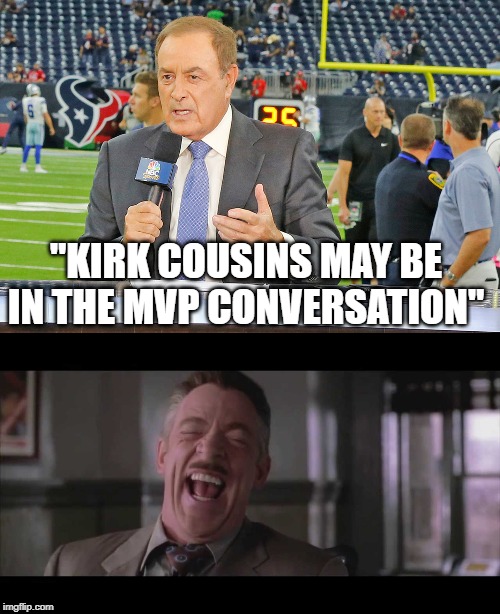 No Al, No | "KIRK COUSINS MAY BE IN THE MVP CONVERSATION" | image tagged in nfl football | made w/ Imgflip meme maker