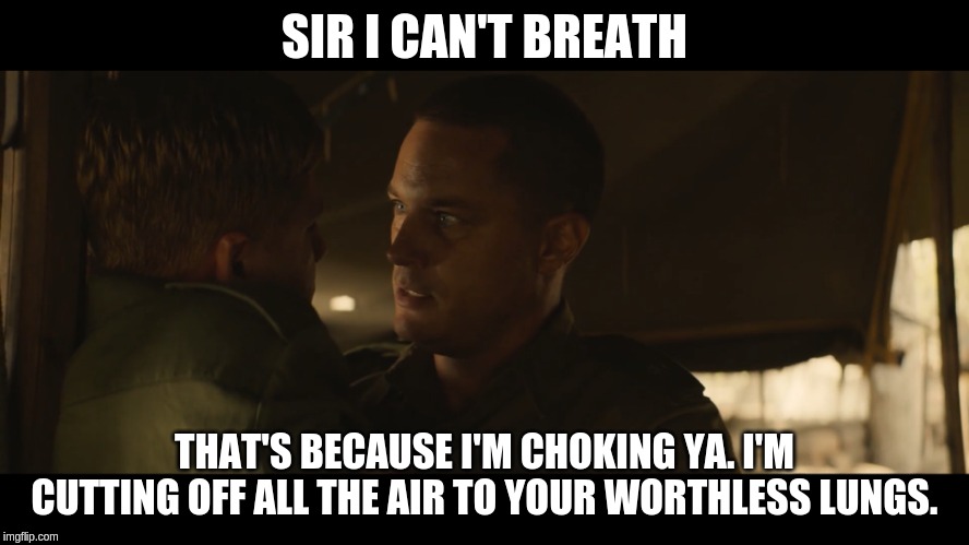 Choking ya From Danger Close | SIR I CAN'T BREATH; THAT'S BECAUSE I'M CHOKING YA. I'M CUTTING OFF ALL THE AIR TO YOUR WORTHLESS LUNGS. | image tagged in travis fimmel,ragnar lothbrok,danger close the battle of long tan | made w/ Imgflip meme maker