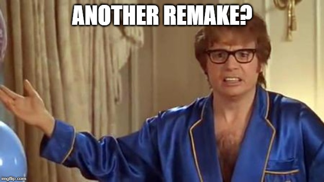 Austin Powers Honestly Meme | ANOTHER REMAKE? | image tagged in memes,austin powers honestly | made w/ Imgflip meme maker