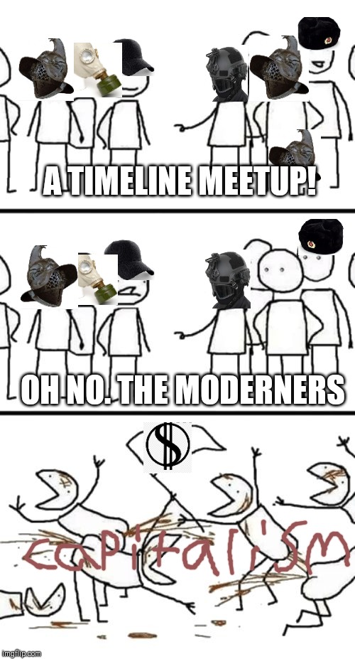 Oh no here comes the Plebs | A TIMELINE MEETUP! OH NO. THE MODERNERS | image tagged in oh no here comes the plebs | made w/ Imgflip meme maker