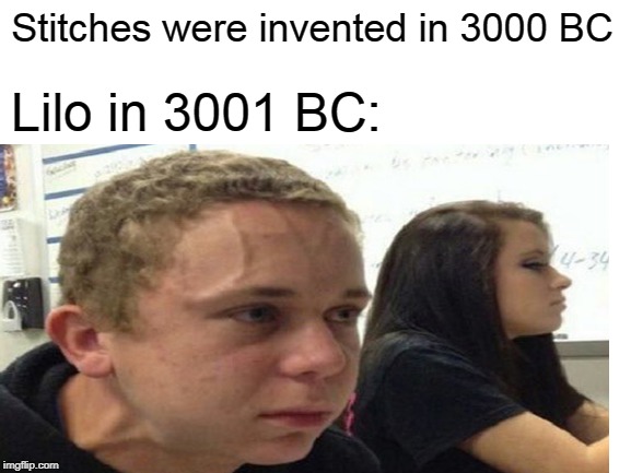 People who watched Lilo and Stitch will understand. | Stitches were invented in 3000 BC; Lilo in 3001 BC: | image tagged in invented,lilo and stitch | made w/ Imgflip meme maker