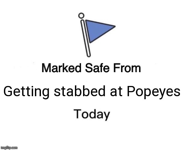 Marked Safe From Meme | Getting stabbed at Popeyes | image tagged in memes,marked safe from | made w/ Imgflip meme maker
