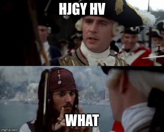 Worst Pirate | HJGY HV; WHAT | image tagged in worst pirate | made w/ Imgflip meme maker