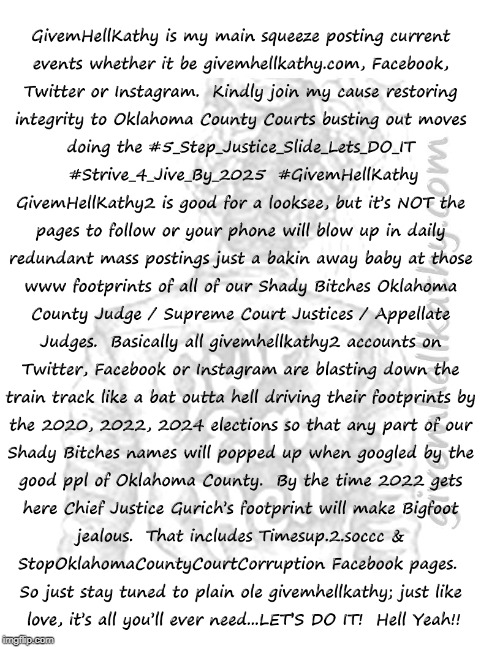 What's up with GivemHellKathy
#5_Step_Justice_Slide_Lets_DO_IT
#Strive_4_Jive_by_2025
givemhellkathy.com | image tagged in oklahoma,court,corruption,supreme court,judge,tyranny | made w/ Imgflip meme maker