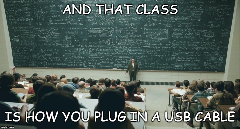 and that, class,... | AND THAT CLASS; IS HOW YOU PLUG IN A USB CABLE | image tagged in and that class | made w/ Imgflip meme maker