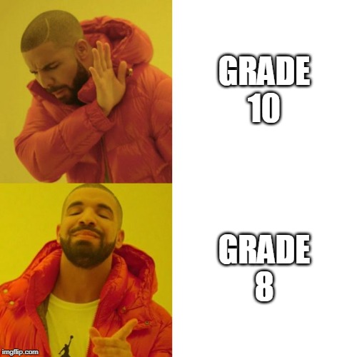 Drake Blank | GRADE 10; GRADE 8 | image tagged in drake blank | made w/ Imgflip meme maker