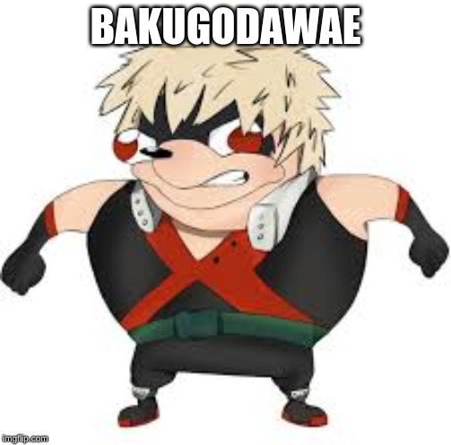Bakugon | BAKUGODAWAE | image tagged in bakugon | made w/ Imgflip meme maker