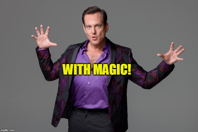 Magic! | WITH MAGIC! | image tagged in magic | made w/ Imgflip meme maker