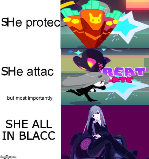 he protecc | S; S; SHE ALL IN BLACC | image tagged in he protecc | made w/ Imgflip meme maker