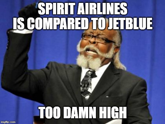 Too Damn High Meme | SPIRIT AIRLINES IS COMPARED TO JETBLUE; TOO DAMN HIGH | image tagged in memes,too damn high | made w/ Imgflip meme maker