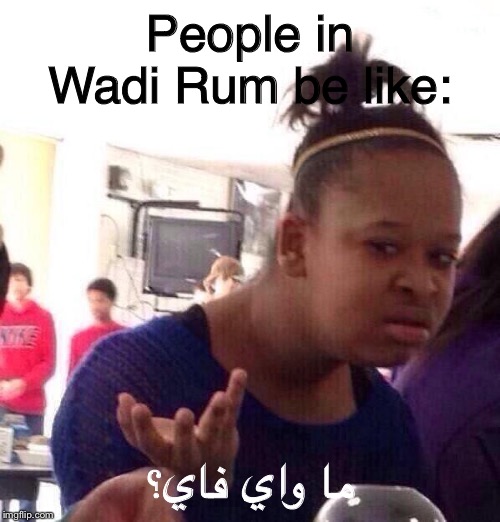 Ahh little Jordan desert villages | People in Wadi Rum be like:; ما واي فاي؟ | image tagged in memes,black girl wat,question | made w/ Imgflip meme maker