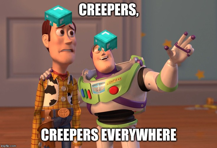 X, X Everywhere | CREEPERS, CREEPERS EVERYWHERE | image tagged in memes,x x everywhere | made w/ Imgflip meme maker