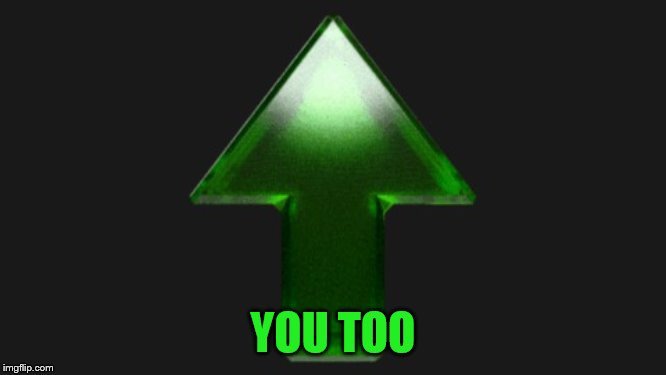 Upvote | YOU TOO | image tagged in upvote | made w/ Imgflip meme maker