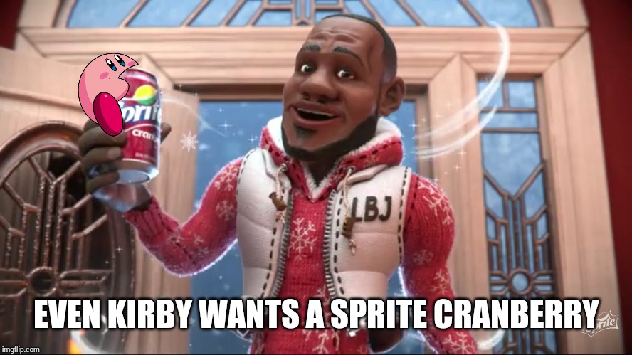 Wanna Sprite Cranberry | EVEN KIRBY WANTS A SPRITE CRANBERRY | image tagged in wanna sprite cranberry,kirby,memes | made w/ Imgflip meme maker