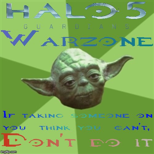 Taking on ones that outnumber you doesn't go too well in Warzone. | image tagged in memes,advice yoda,gaming,halo,star wars,actual advice mallard | made w/ Imgflip meme maker