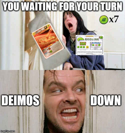 YOU WAITING FOR YOUR TURN; DOWN; DEIMOS | made w/ Imgflip meme maker
